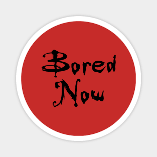 Bored Now (Vampire Willow, BtVS) Magnet